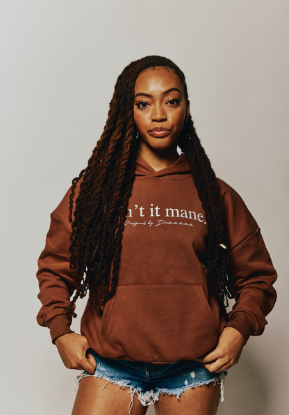 “AIN’T IT MANE” HOODIE