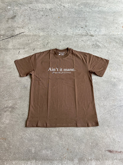 “AIN’T IT MANE” TEE