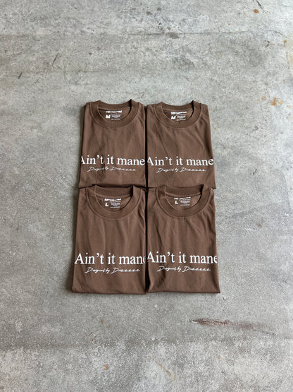 “AIN’T IT MANE” TEE